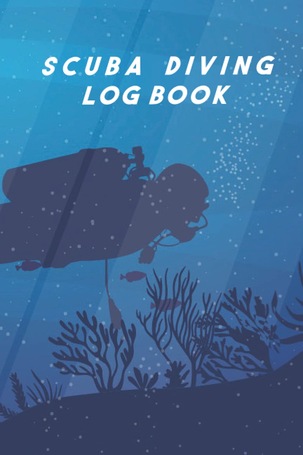 SCUBA DIVING LOG BOOK: Tauch Log Logbuch (Größe 6 x 9) für Beginner, Fortgeschrittene oder erfahrene Taucher, mit 120 Seiten, um Deine Tauchgänge zu notieren