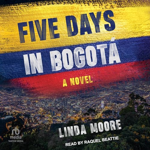 Five Days in Bogot&amp;aacute; by Linda Moore episode artwork