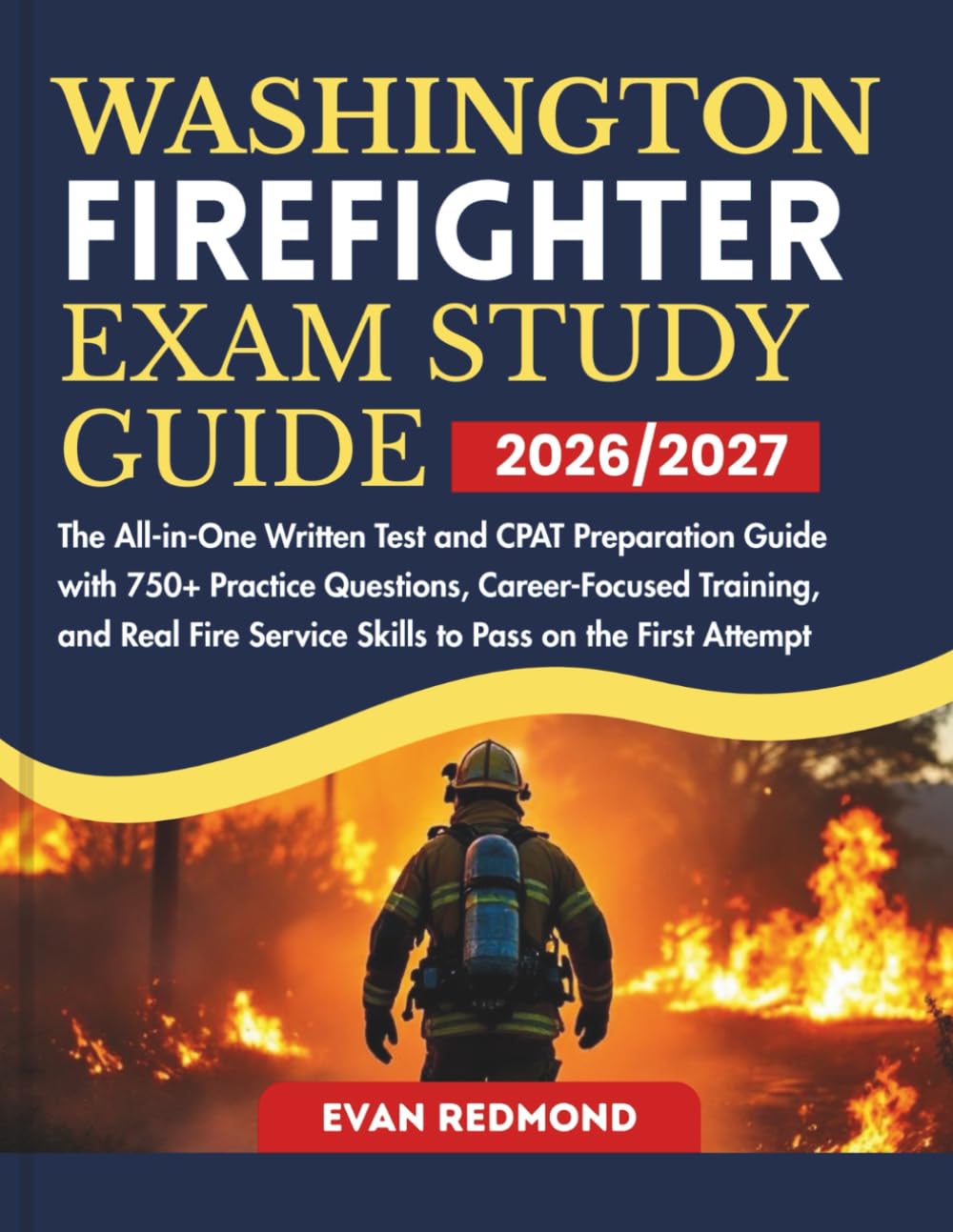 WASHINGTON FIREFIGHTER EXAM STUDY GUIDE 2026/2027: The All-in-One Written Test and CPAT Preparation Guide with 750+ Practice Questions, Career-Focused ... Service Skills to Pass on the First Attempt