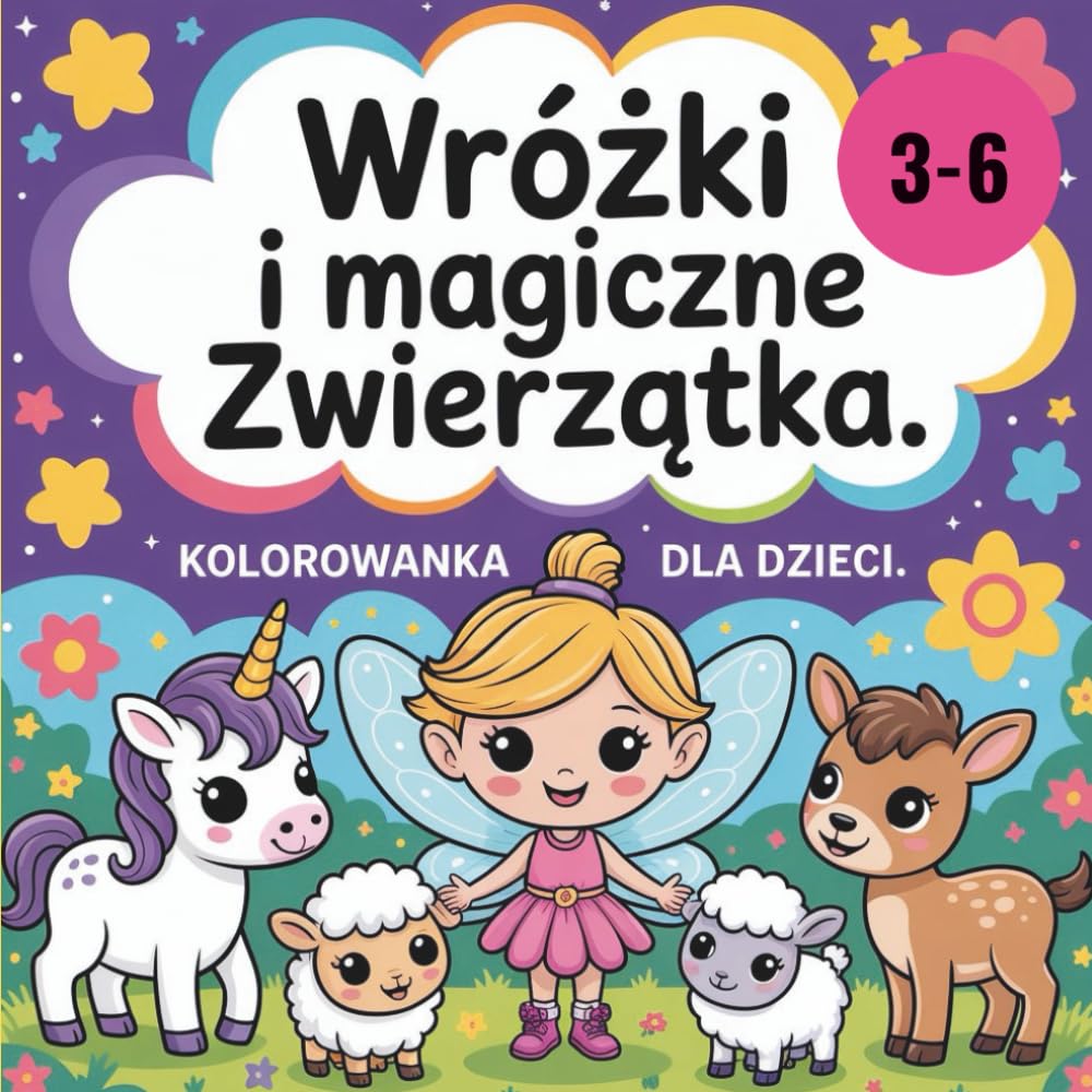 Wróżki i Magiczne Zwierzęta – Kolorowanka dla Dzieci 3–6 Lat: Duże, łatwe obrazki, pogrubione linie i bajkowe ilustracje dla małych rączek