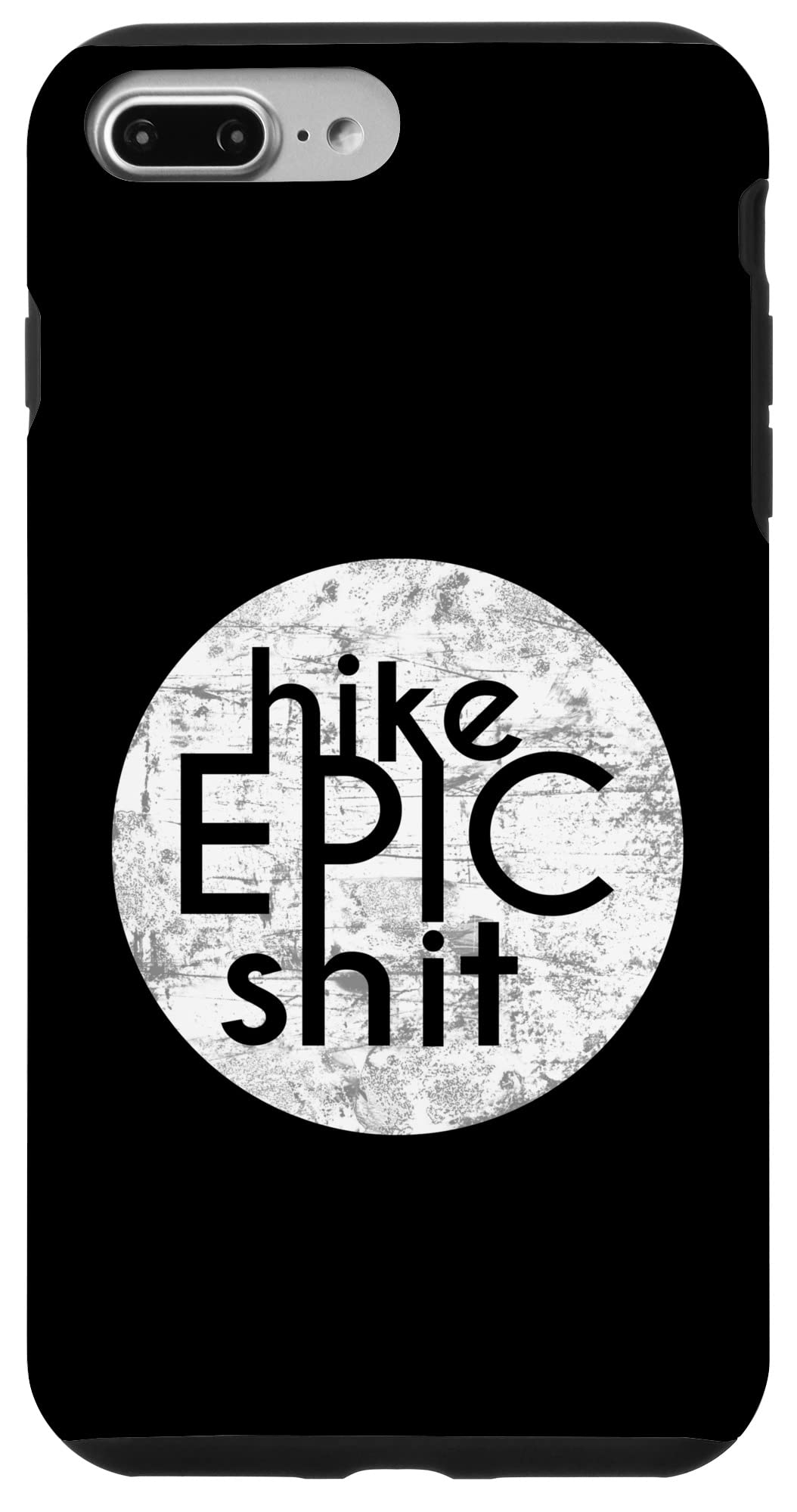 iPhone 7 Plus/8 Plus HIKE EPIC SHIT - JMT PCT AT CDT Backpacker Hiker Inspired Case
