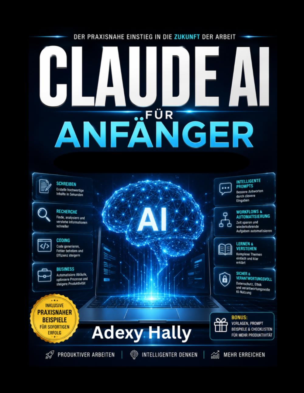 Claude AI für Anfänger: Der praktische Leitfaden für Prompt Engineering, AI Automatisierung, Content Erstellung und intelligente Workflows