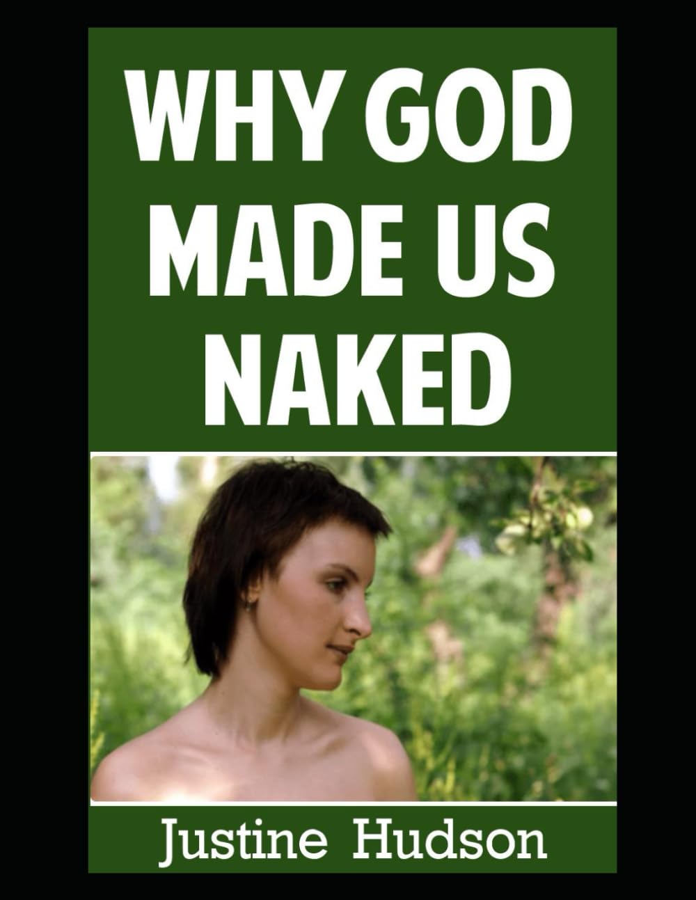 Why God Made Us Naked: A Journey of Faith into Embracing Our Physical, Naked Form as God Designed It (The Christian Nudist)