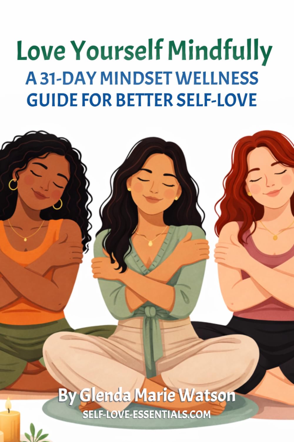 Love Yourself Mindfully: A 31-Day Mindset Wellness Guide for Better Self-Love