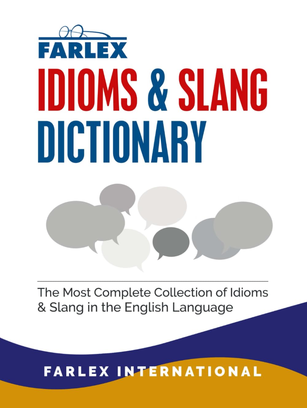 The Farlex Idioms and Slang Dictionary: The Most Complete Collection of Idioms and Slang in the English Language