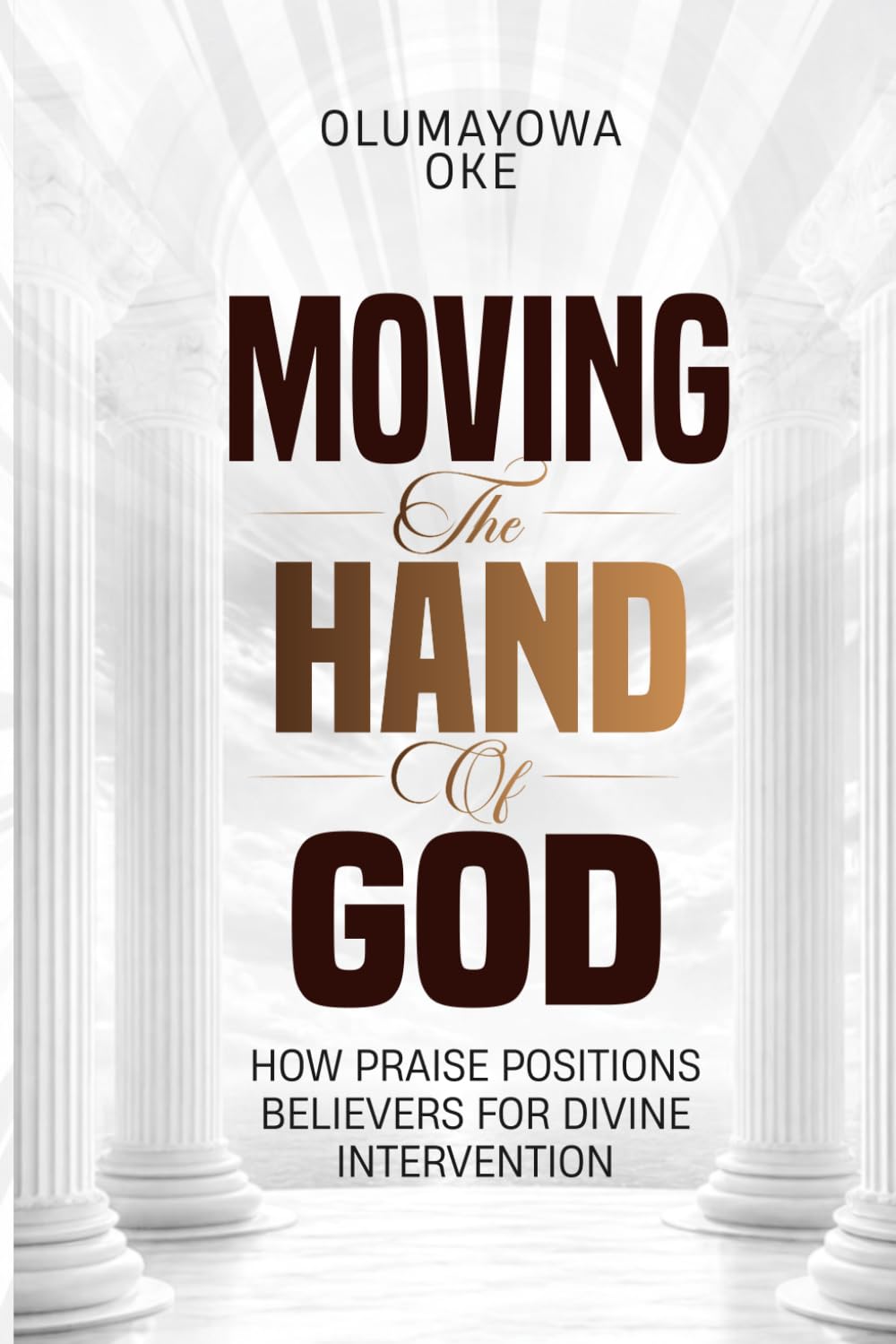 Moving The Hand of God: How Praise Positions Believers for Divine Intervention