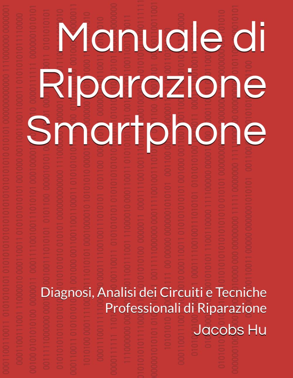 Manuale di Riparazione Smartphone: Diagnosi, Analisi dei Circuiti e Tecniche Professionali di Riparazione