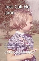Just Call Her Jane: AN ADOPTION REUNION From bucolic England to a winery in Tuscany: The account of a search and discovery. 1983354503 Book Cover