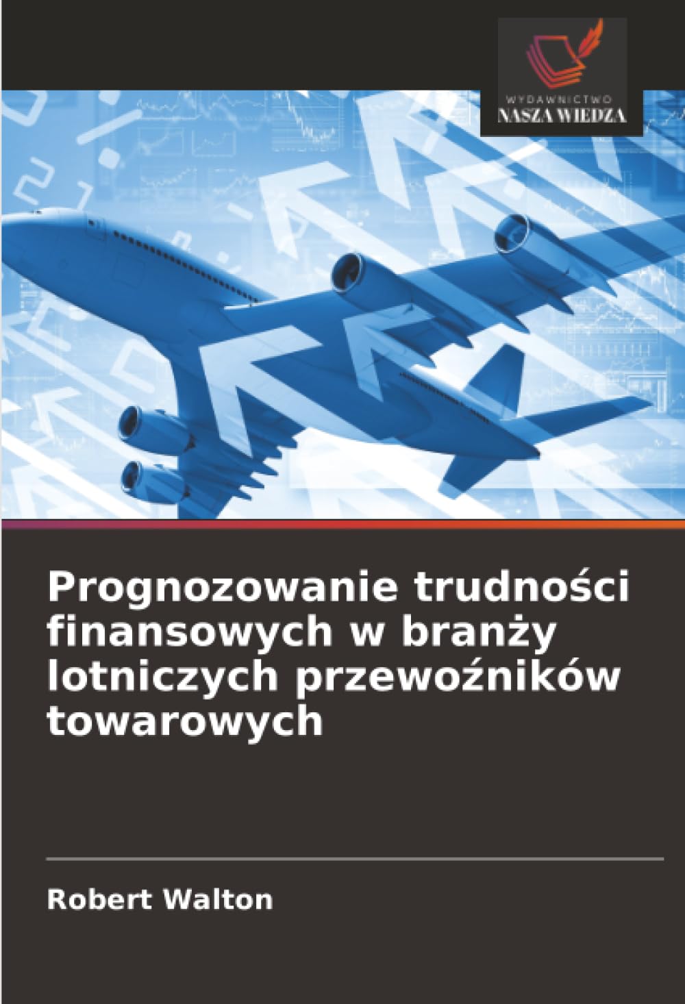 Prognozowanie trudno¿ci finansowych w bran¿y lotniczych przewo¿ników towarowych