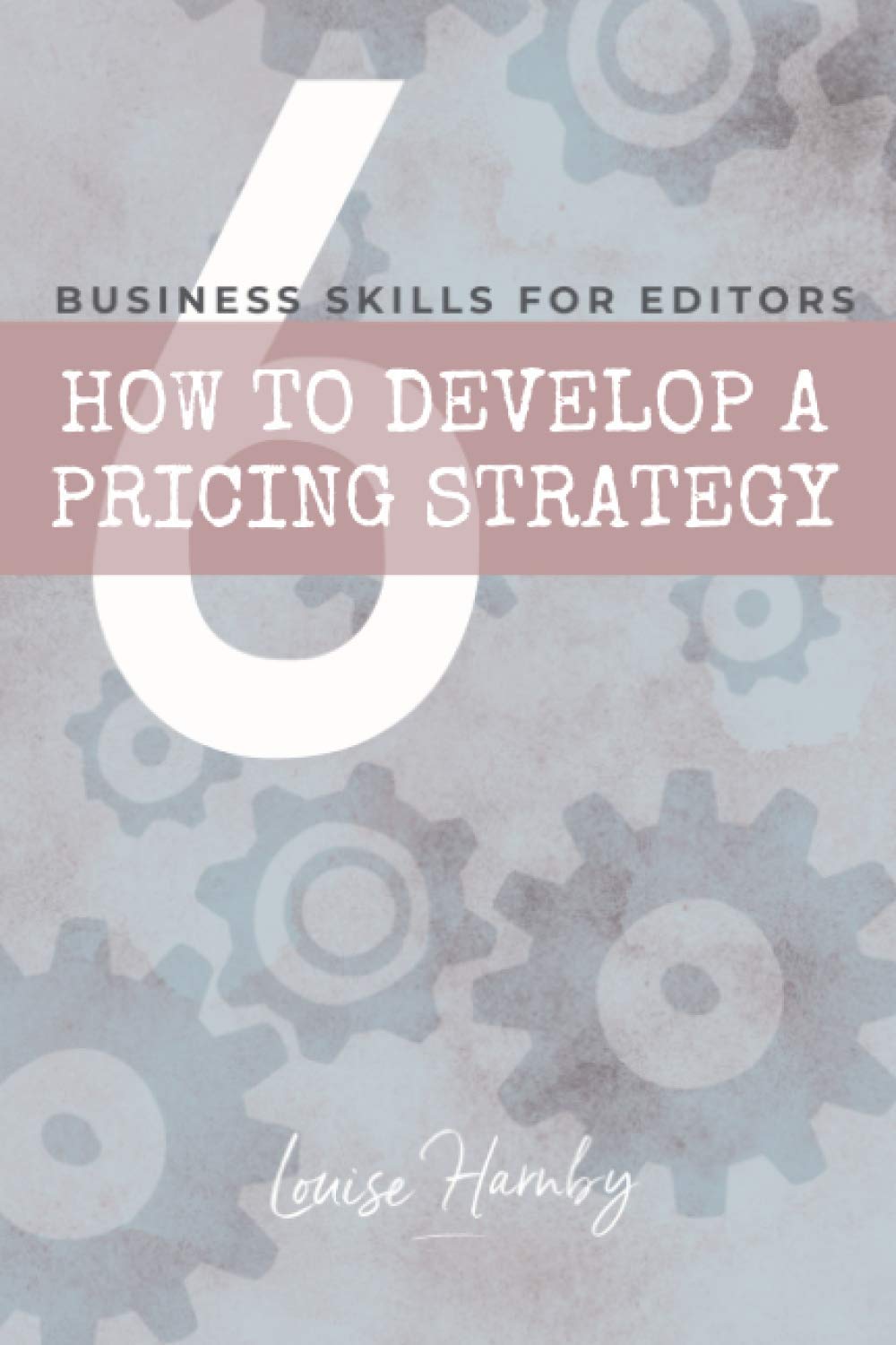 How to Develop a Pricing Strategy: 6 (Business Skills for Editors)