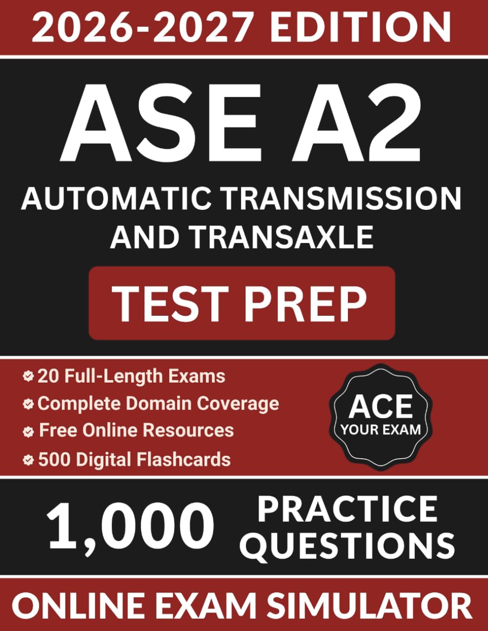 ASE A2 Automatic Transmission and Transaxle Test Prep: Automotive Service Excellence Study Guide with 1,000 Practice Questions, Torque Converter, ... Answer Explanations (ASE Test Preparation)
