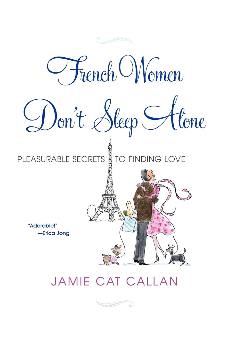 French Women Don't Sleep Alone:: Pleasurable Secrets to Finding Love
