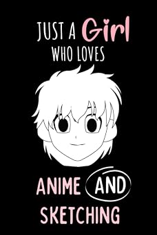 Just a Girl who Loves Anime and Sketching Sketchbook Gift For Otaku & Artists - Anime Drawing Sketchbook - Comic Manga Sketch Book - Otaku Sketchbook - Anime Art Supplies -- 110 Blank Pages