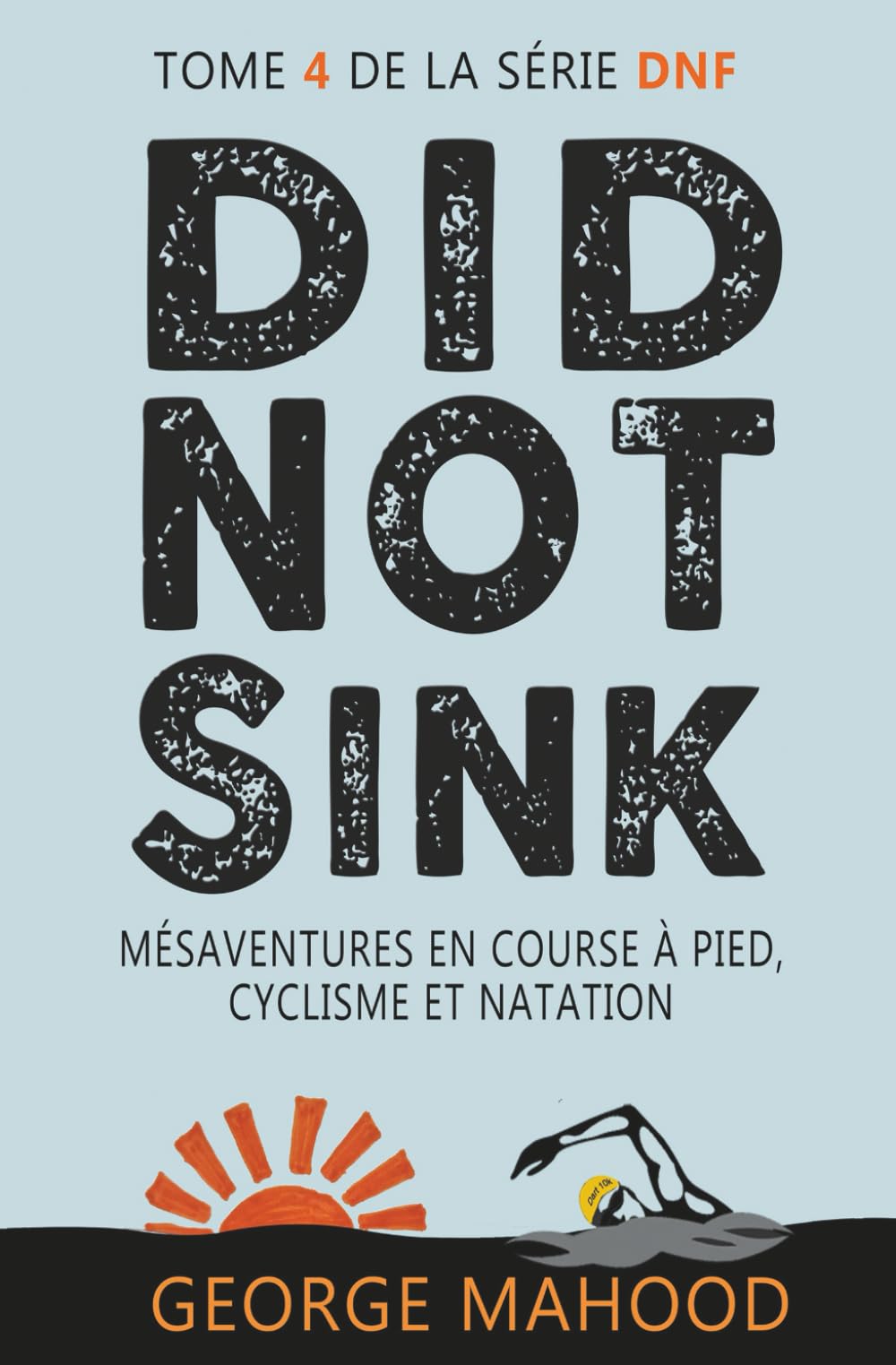Did Not Sink: Mésaventures en course à pied, cyclisme et natation (la série DNF)