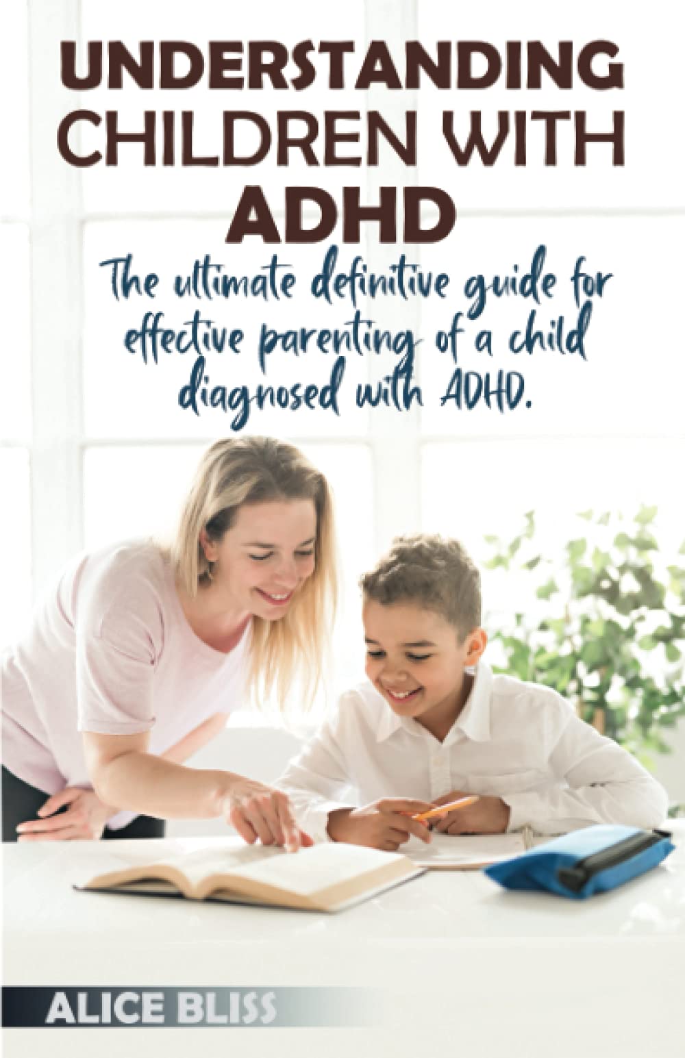 UNDERSTANDING CHILDREN WITH ADHD The ultimate definitive guide for effective parenting of a