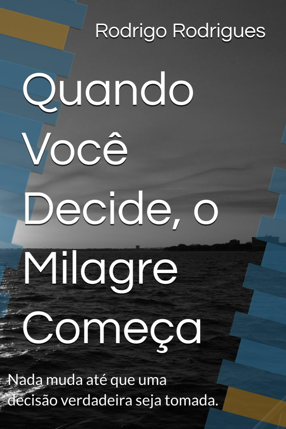 Quando Você Decide, o Milagre Começa: Nada muda até que uma decisão verdadeira seja tomada.