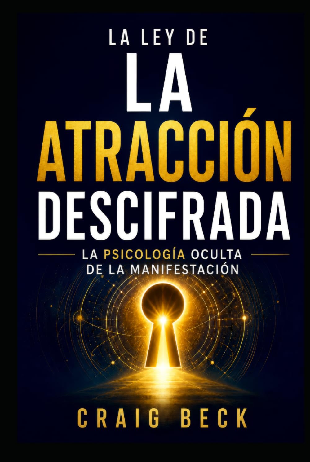 La ley de la atracción descifrada: La psicología oculta de la manifestación
