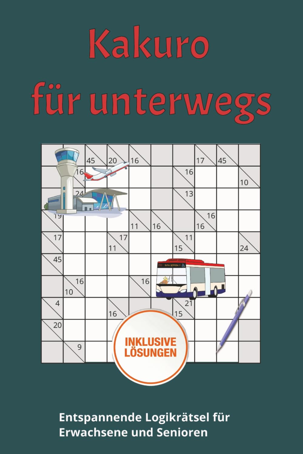 Kakuro für unterwegs: Das Reise-Rätselbuch für Erwachsene: 90 Kakuro-Rätsel (leicht bis schwer) für entspannendes Gehirnjogging unterwegs – Handliches Format, 115 Seiten