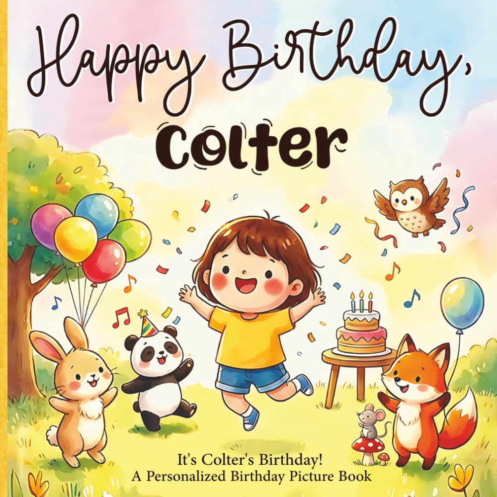 Happy Birthday, Colter! A Personalized Birthday Picture Book: It's Colter's Birthday! A Personalized Birthday Book for Colter – A Magical Picture Book About Balloons, Cake, and Birthday Surprises