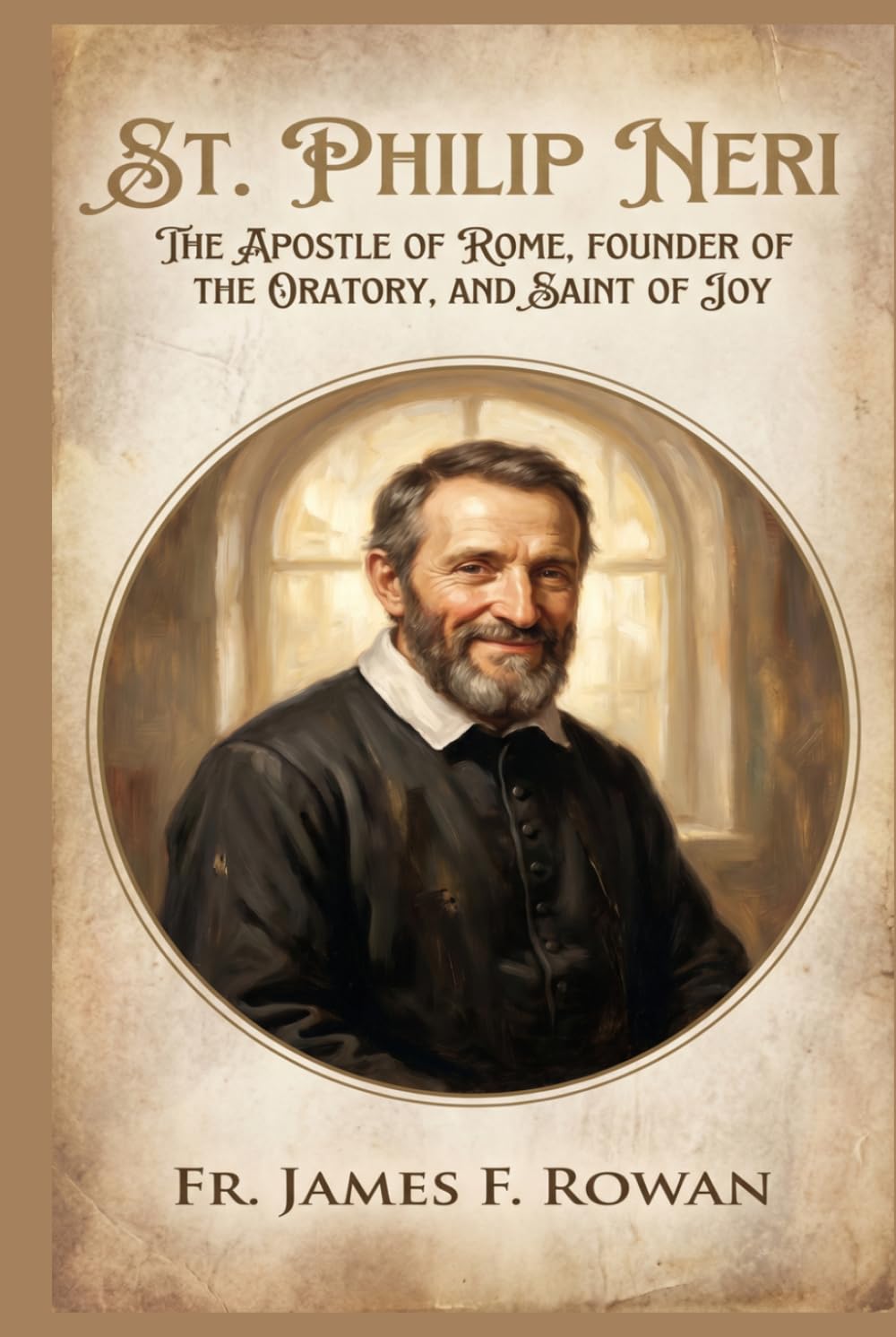 ST. PHILIP NERI: The Apostle of Rome, Founder of the Oratory, and Saint of Joy