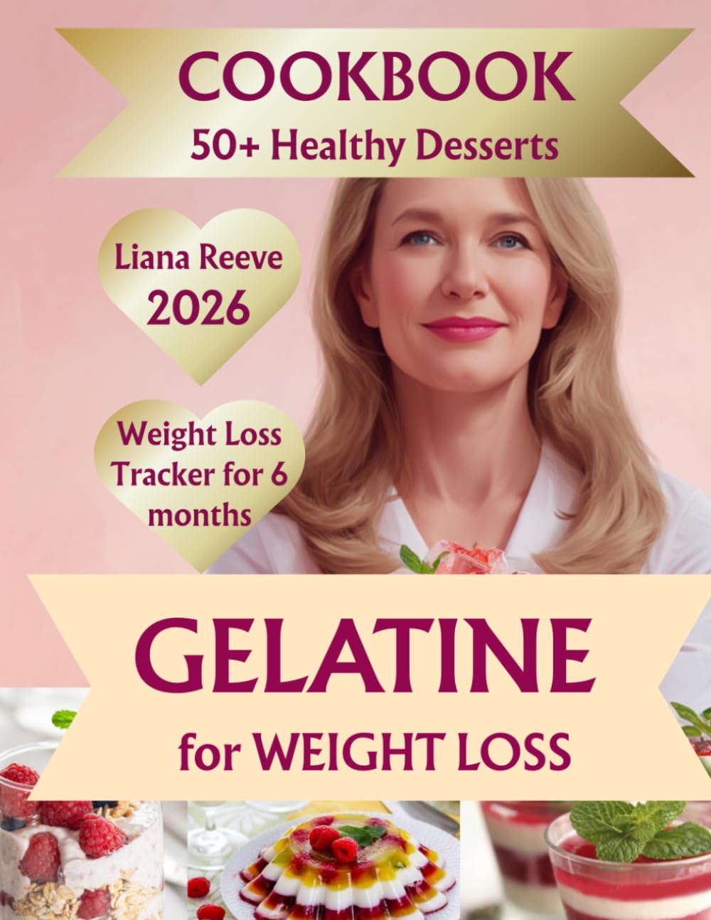 The GELATIN DESSERT COOKBOOK for Weight Loss: 50+ Satisfying Recipes to Control Cravings, Stay Full Longer, and Lose Weight Without Giving Up Sweets—Plus a Built-In Weight Loss Tracker