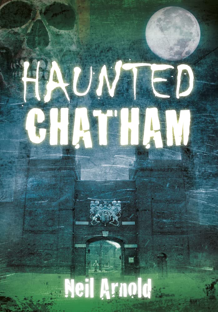 Haunted Chatham by Neil Arnold PAPERBACK 9780752461731