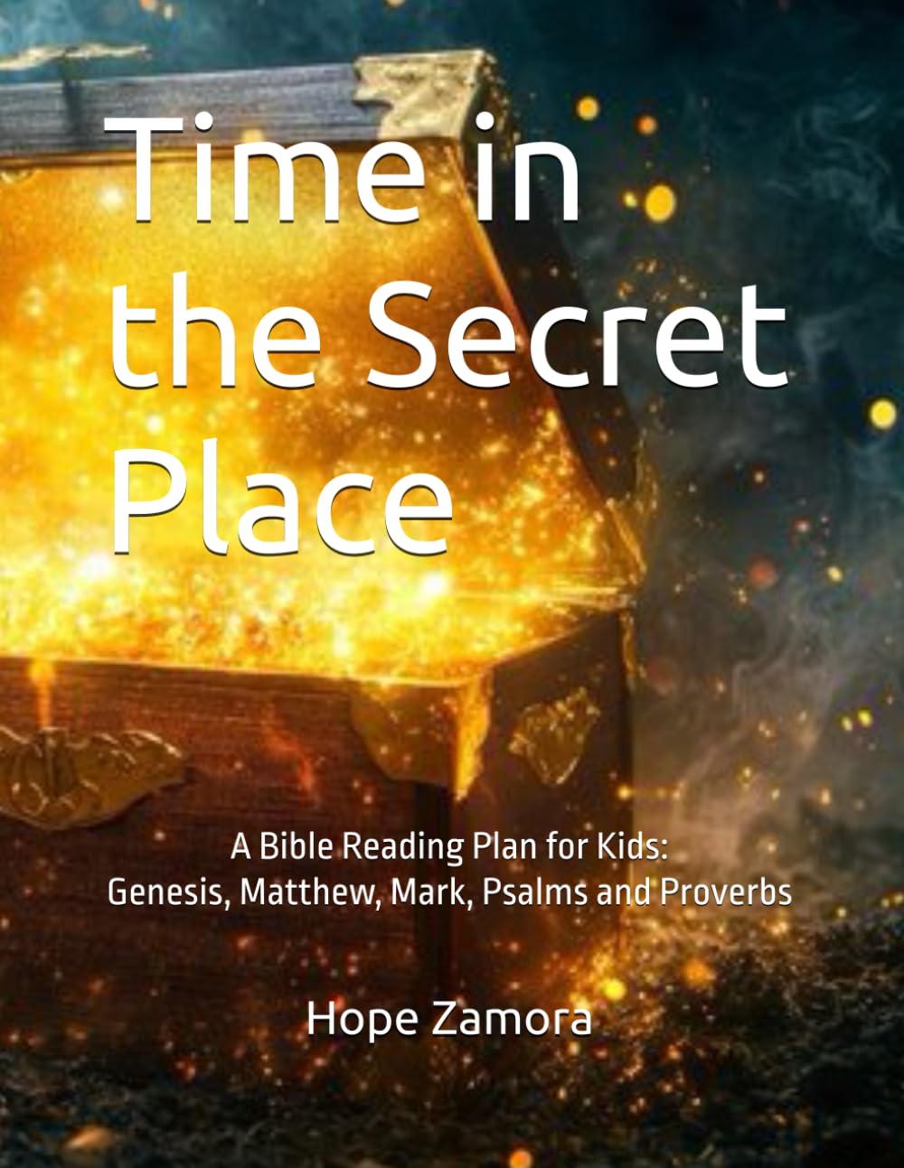 Time in the Secret Place: A Bible Reading Plan for Kids: Genesis, Matthew, Mark, Psalms and Proverbs
