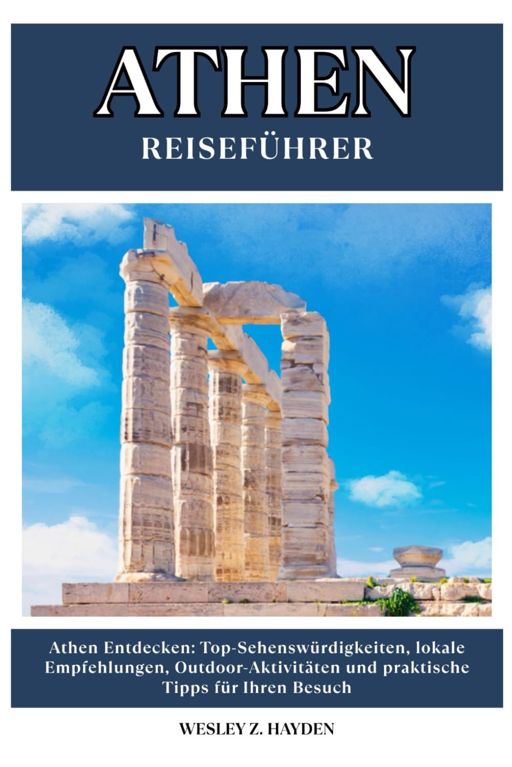 ATHEN REISEFÜHRER: Top-Sehenswürdigkeiten, lokale Empfehlungen, Outdoor-Aktivitäten und praktische Tipps für Ihren Besuch