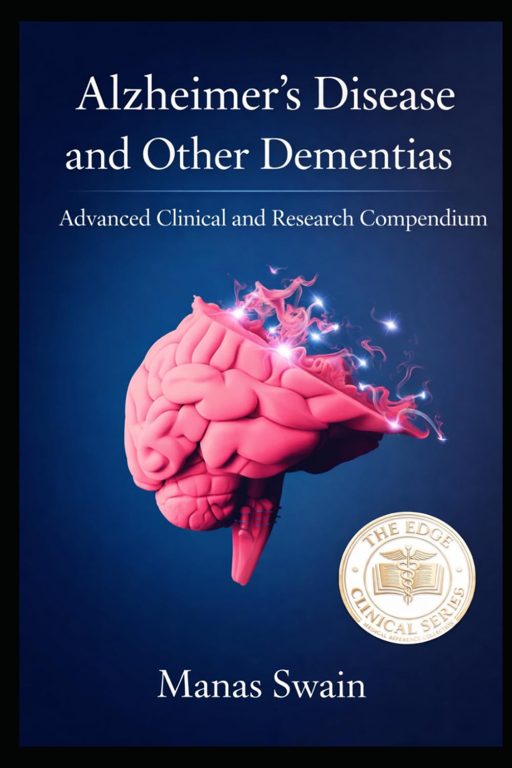 Alzheimer’s Disease and Other Dementias: Advanced Clinical and Research Compendium
