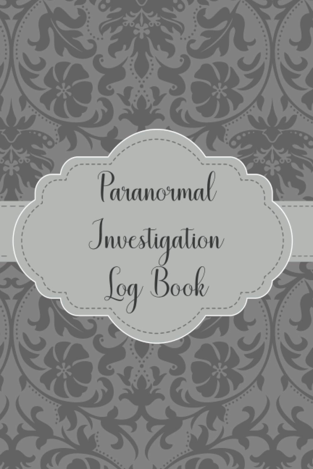 Paranormal Investigation Log Book: Guided Paranormal Investigation Record Book for Ghost Hunters - Ghost Hunting Equipment and Accesory