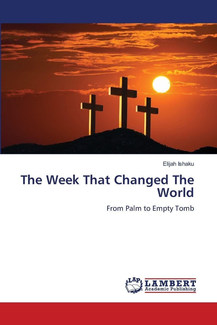 The Week That Changed The World: From Palm to Empty Tomb