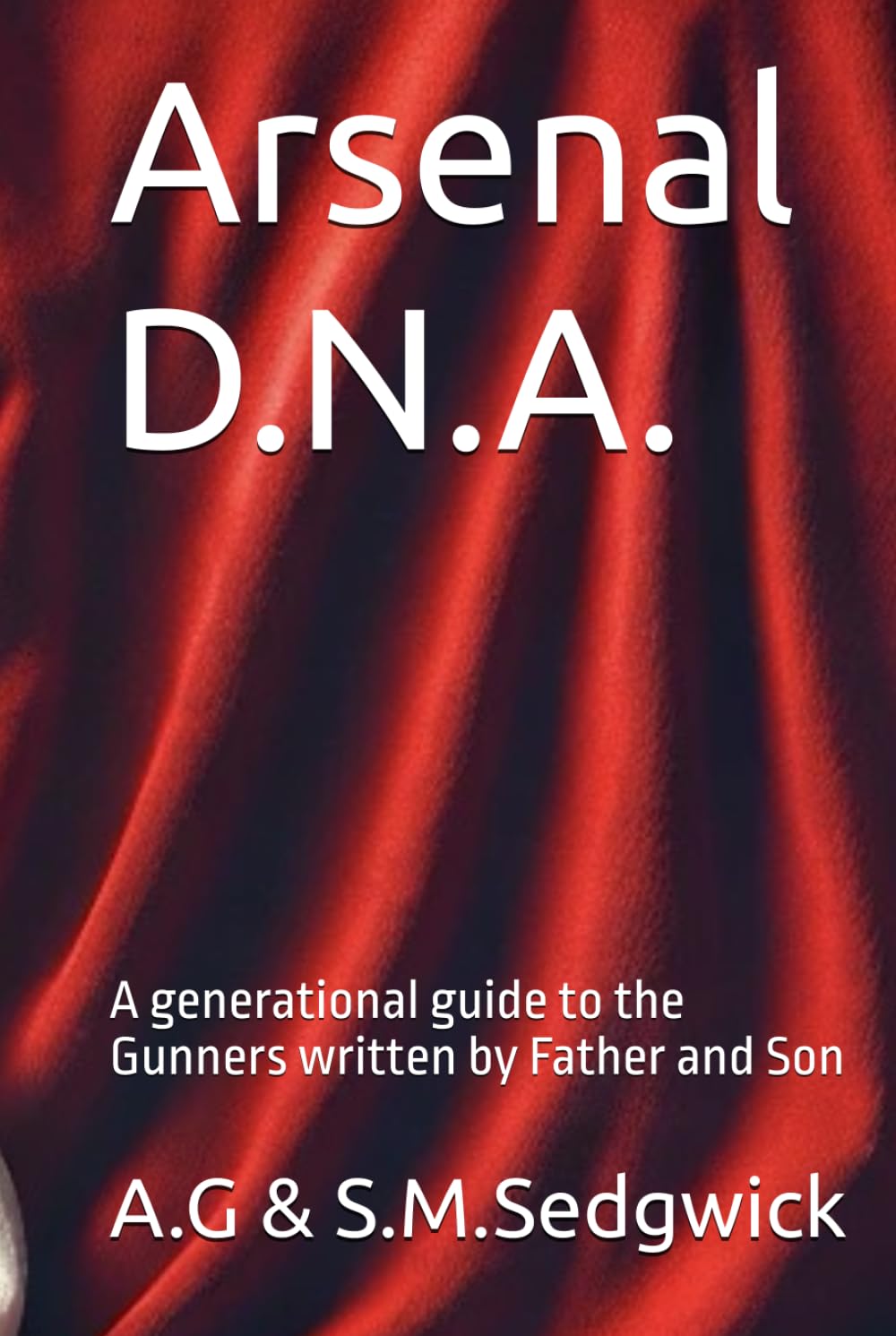 Arsenal D.N.A.: A generational guide to the Gunners written by Father and Son