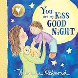 You Are My Kiss Good Night: A Sweet Bedtime Story For Kids (Gifts for Babies and Toddlers) (Marianne...
