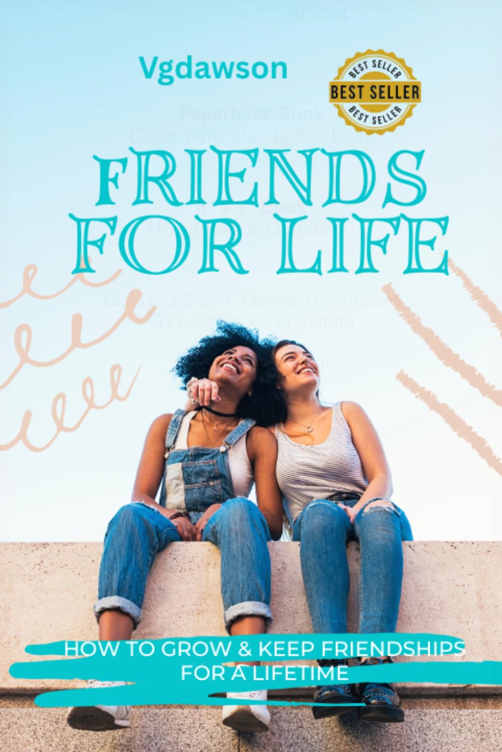 Friends for Life: How To Grow & Keep Friendships For A Lifetime