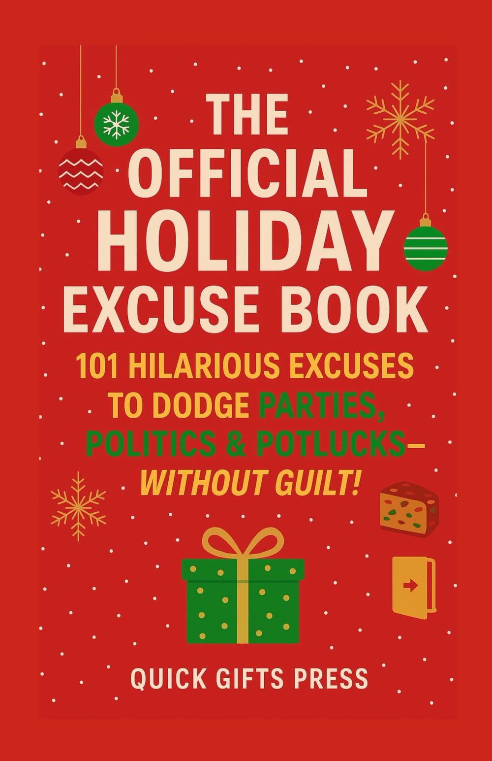 The Official Holiday Excuse Book: 101 Hilarious Excuses to Dodge Parties, Politics & Potlucks - Without Guilt!