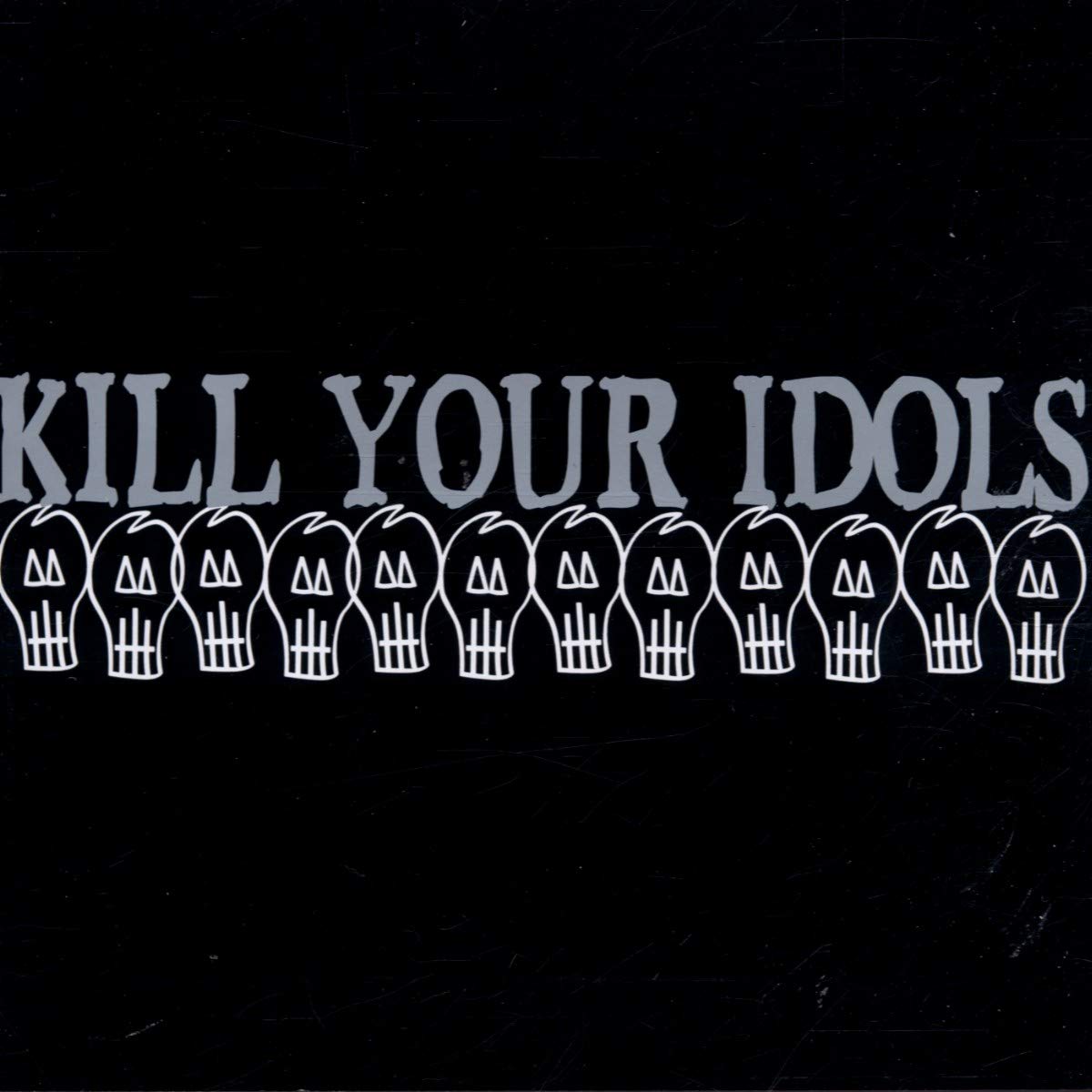 Kill Your Idols