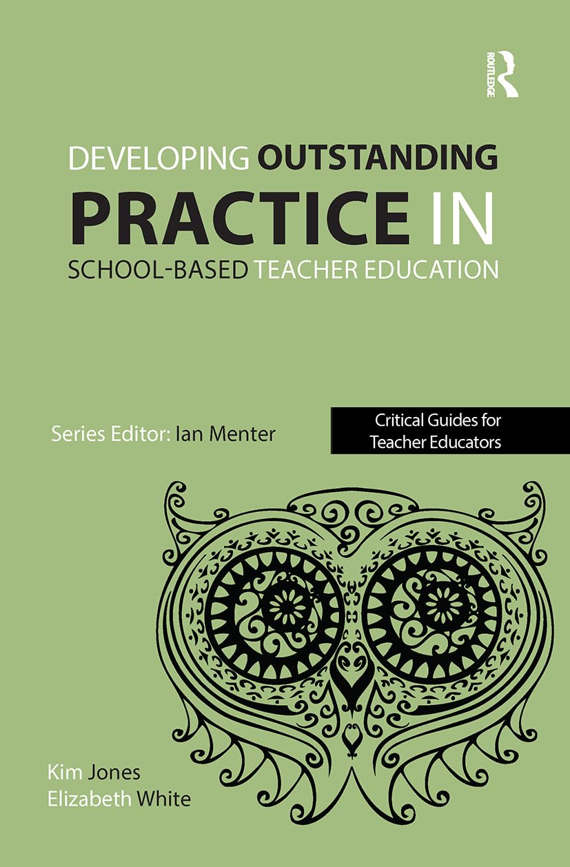 Developing outstanding practice in school-based teacher education (Critical Guides for Teacher Educators)