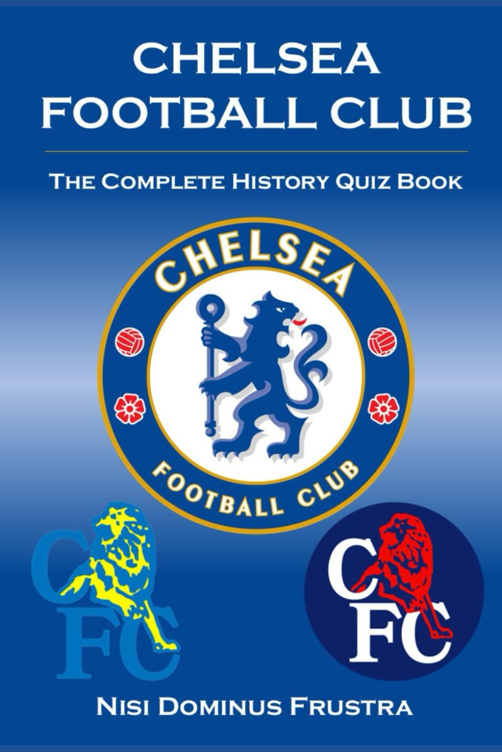 Chelsea Football Club - The Complete Quiz Book