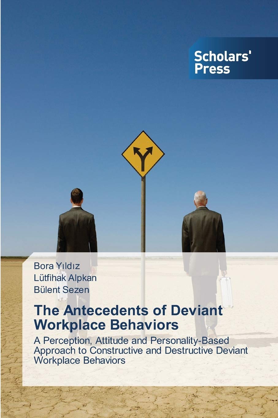 The Antecedents of Deviant Workplace Behaviors: A Perception, Attitude and Personality-Based Approach to Constructive and Destructive Deviant Workplace Behaviors