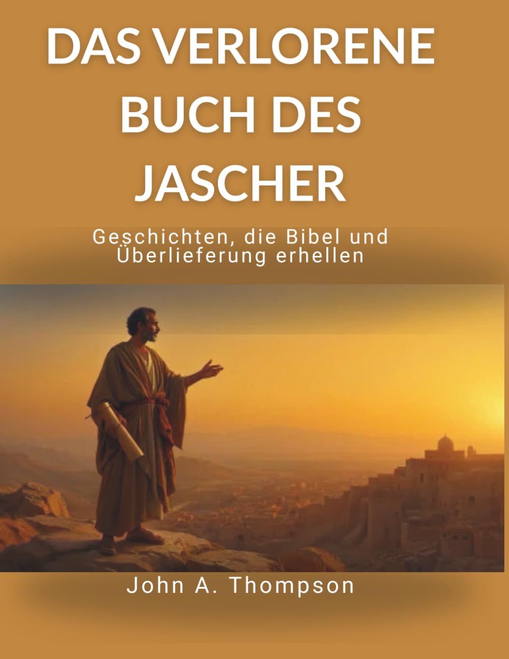 DAS VERLORENE BUCH DES JASCHER - Geschichten, die Bibel und Überlieferung erhellen: Den historischen Kontext von Genesis und Exodus verstehen, ... und Einblick in alte Traditionen gewinnen