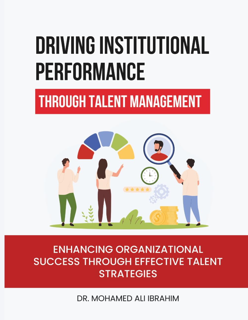 Driving Institutional Performance through Talent Management: Enhancing Organizational Success through Effective Talent Strategies