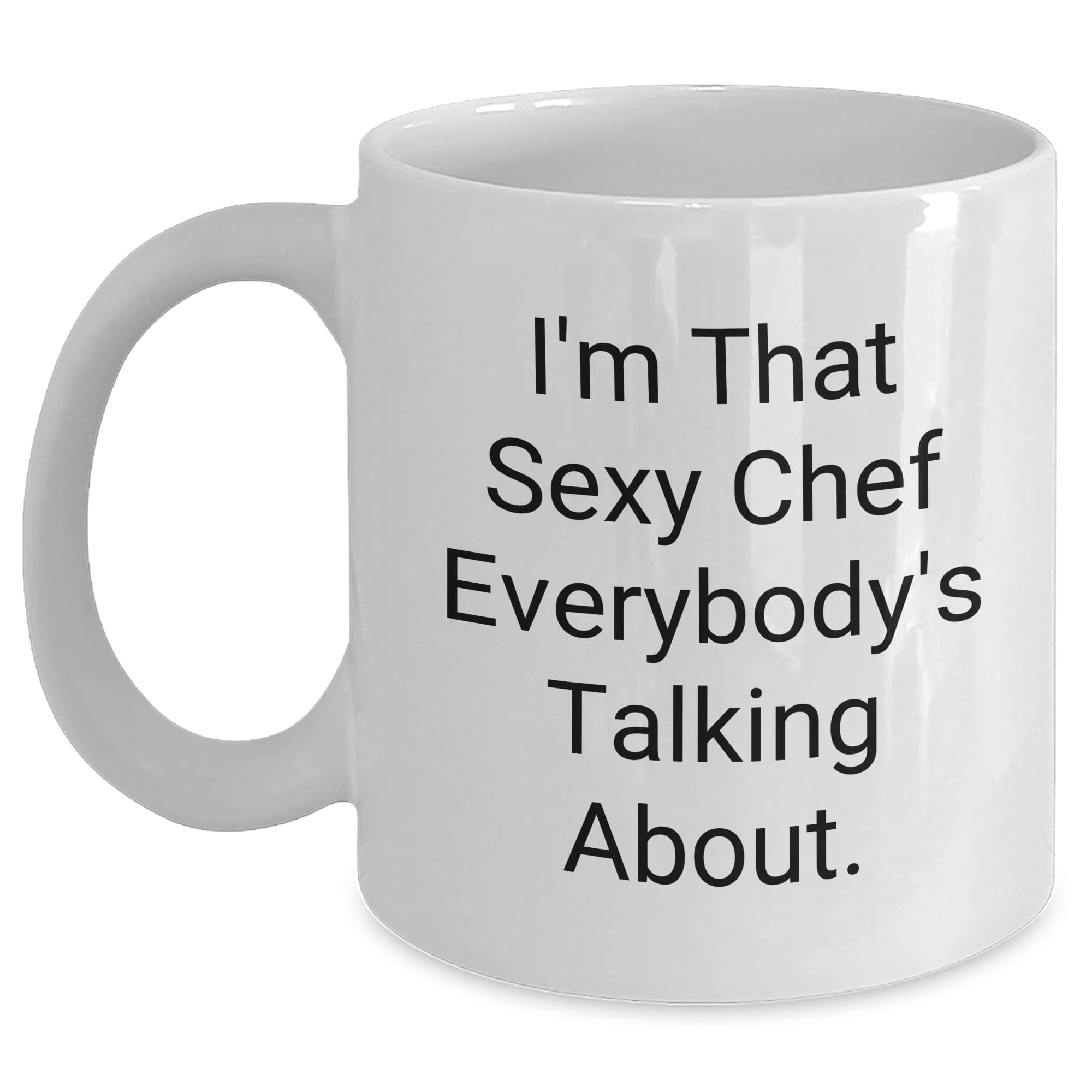 Funny Chef White Coffee Mug I'm That Sexy Chef Everybody's Talking About Gifts for Chef Valentine's