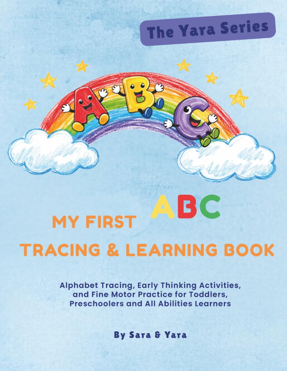 My First ABC Tracing & Learning Book: Alphabet Tracing, Early Thinking Activities, and Fine Motor Practice for Toddlers, Preschoolers and All Abilities Learners (The Yara Series)