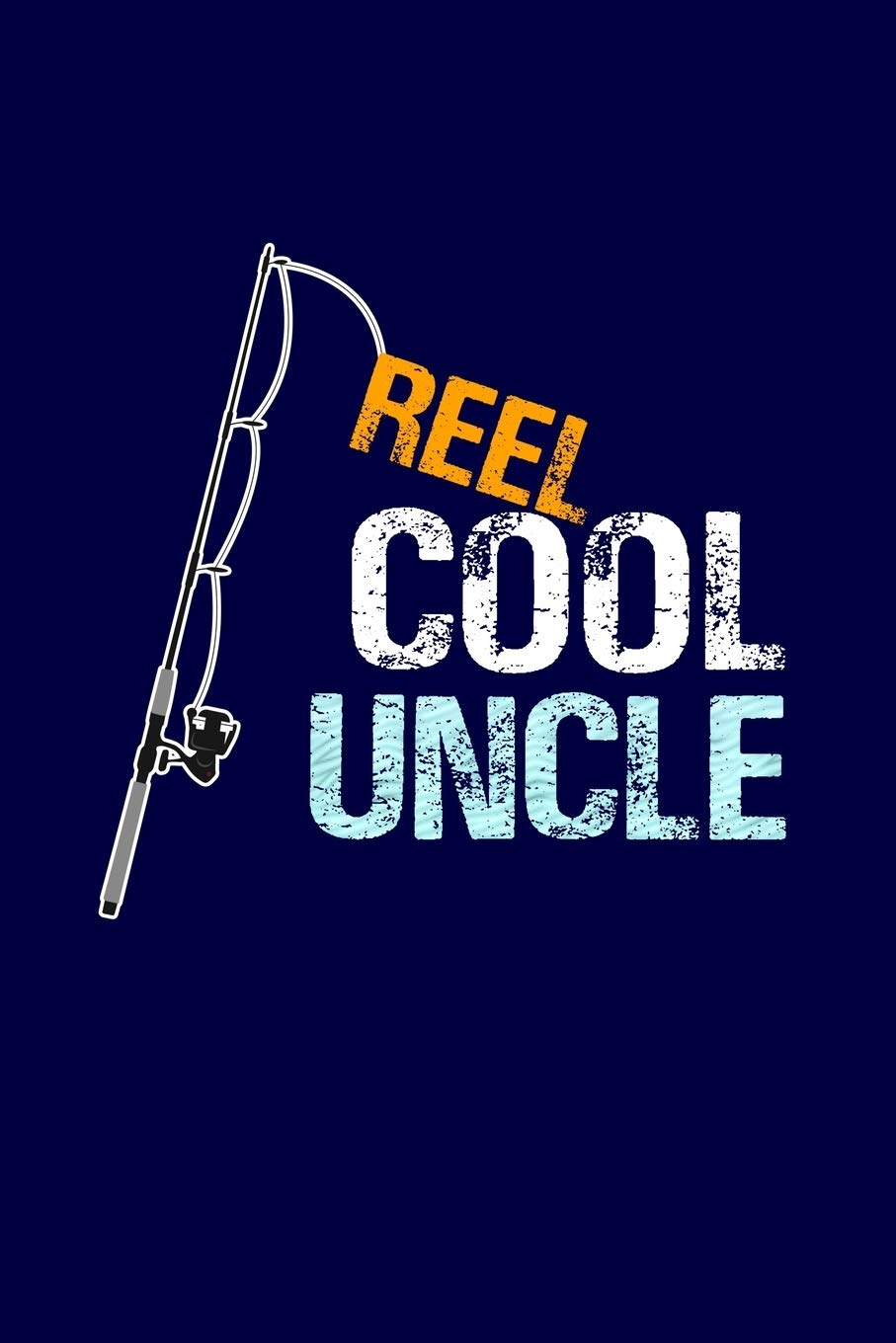 Reel Cool Uncle: Journal Lined Notebook with Cute Fishing Novelties on each page for Daily Notes Or Diary Writing, Notepad or To Do List - Unique ... Gift or Stocking Stuffer from Niece or Nephew