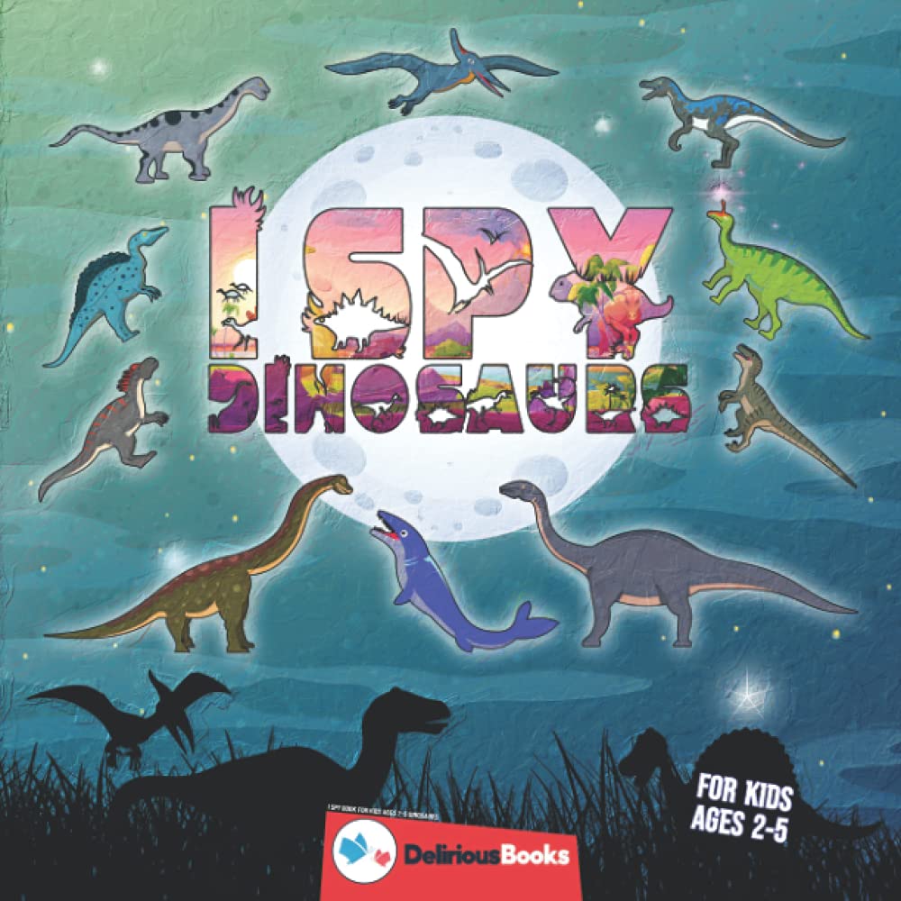 I Spy Book for Kids Ages 2-5 Dinosaurs: An I Spy From A-z Book And Fun & Interactive Picture Book for 2-5 Year Olds, Also a Nice Dinosaur Puzzle Book ... and Toddlers (I Spy Book Collection for Kids)
