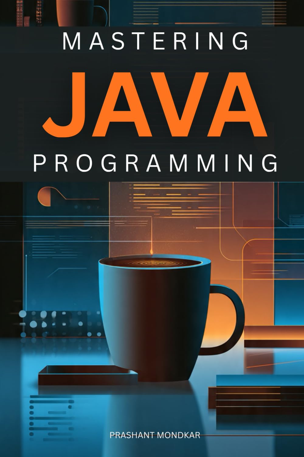 Mastering Java Programming: A Complete Beginner-to-Advanced Guide