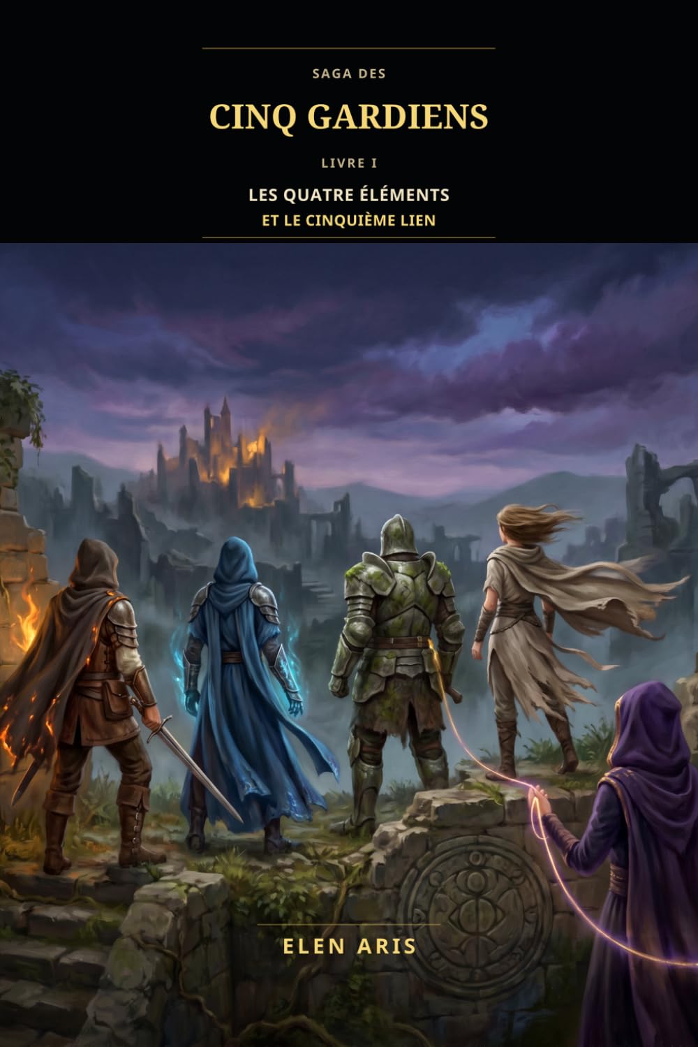 Saga des cinq gardiens: Livre I – Les Quatre Éléments et le Cinquième Lien