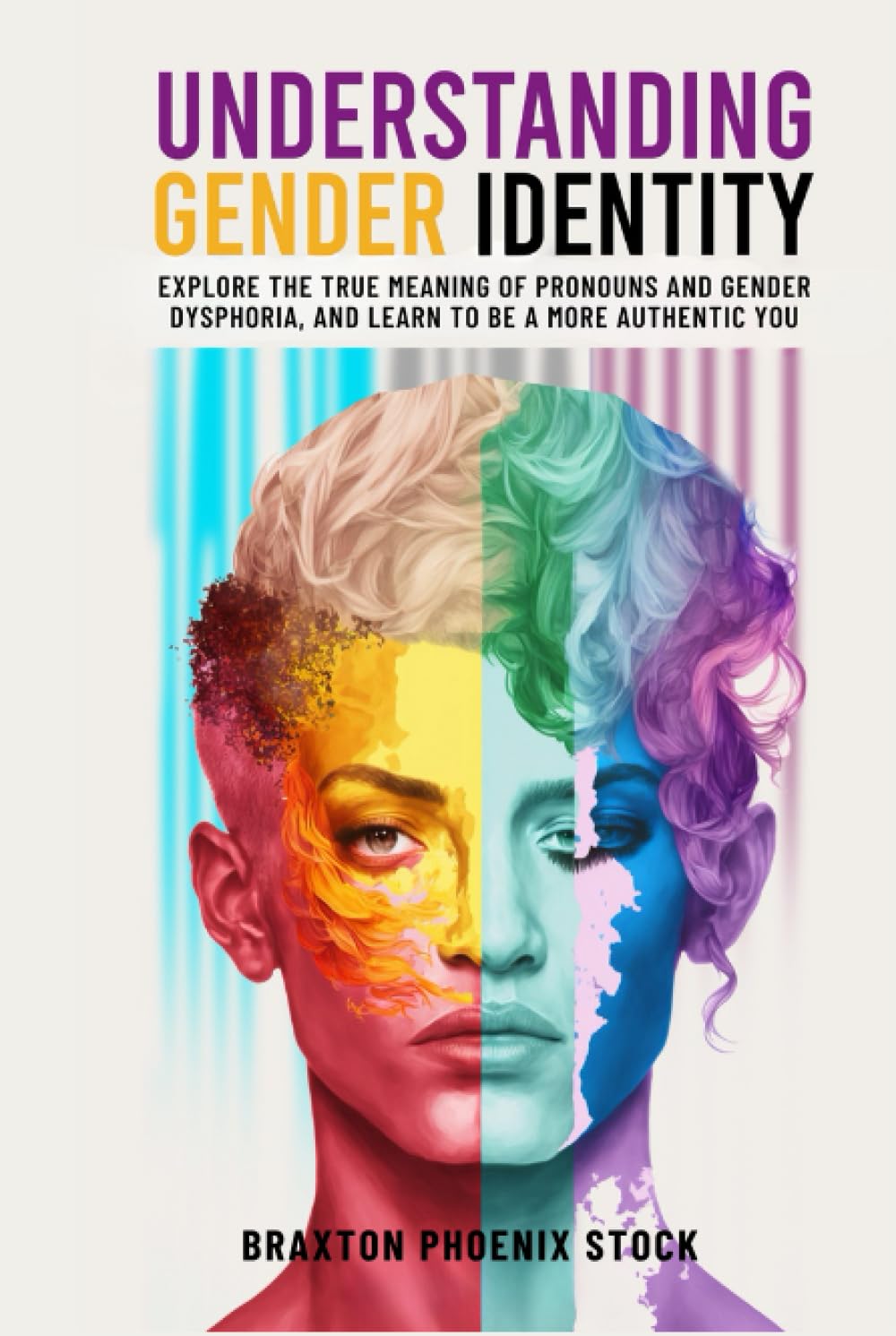 Understanding Gender Identity: Explore the True Meaning of Pronouns and Gender Dysphoria, and Learn to Be a More Authentic You