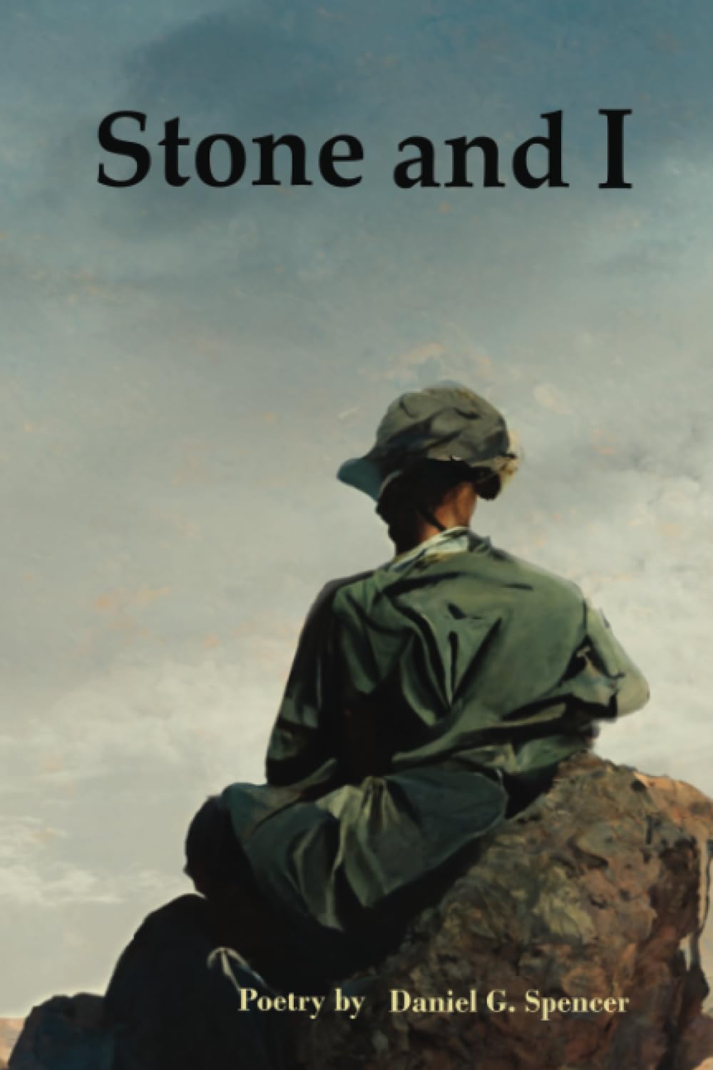 Stone and I: Poetry by Daniel G. Spencer