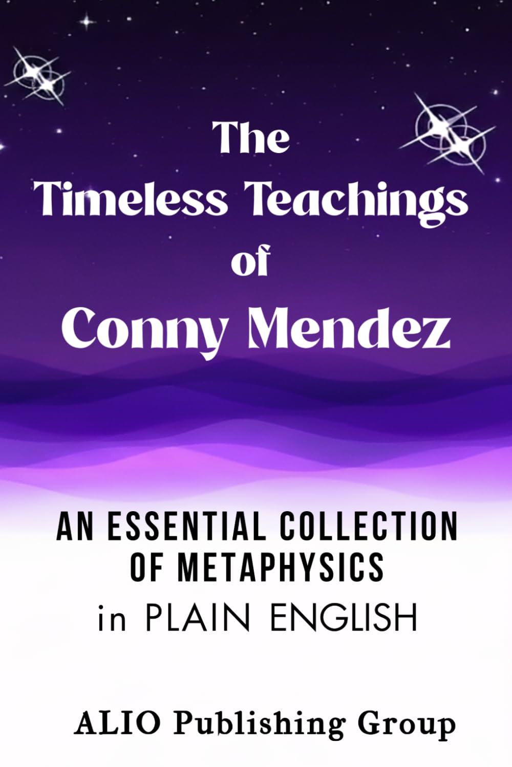 The Timeless Teachings of Conny Mendez: An Essential Collection of Metaphysics in Plain English: 2 (Conny Mendez Books in English)